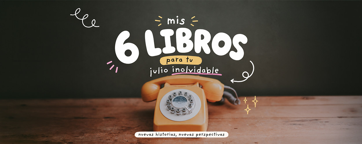 Los libros recomendados para julio: historias para acompañar el corazón del año